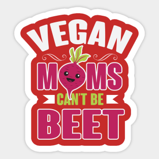 Vegan Moms Can't Be Beet Sticker